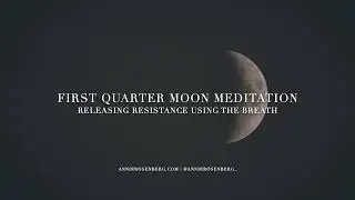 First Quarter Moon Meditation | Releasing Resistance Using the Breath | The Moon Series