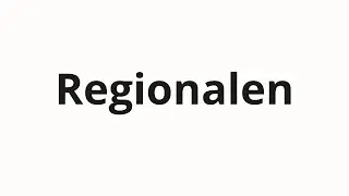 Как произносить Regionalen