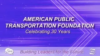 American Public Transportation Foundation (APTF) Scholarship Awards: Celebrating 30 Years