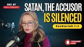 Dec 27/D361: Satan, The Accuser, Is Silenced (Zechariah 1-3)