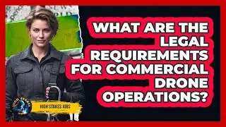 What Are The Legal Requirements For Commercial Drone Operations?