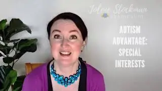 Autism Advantage 2 of 21: Special Interests