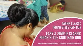 ASMR Indian Classic Knot Bun |  Indian Classic Everyday Knot Bun | Tight Oiled Bun For Long Hair