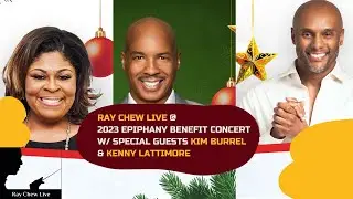 RAY CHEW LIVE @ 2023 Epiphany Benefit Concert w/ KIM BURRELL & KENNY LATTIMORE!