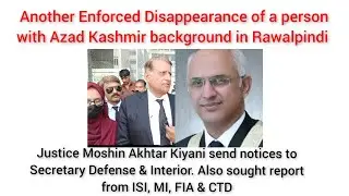 Enforced Disappearance of Khawaja Khursheed frm Rawalpindi|Justice Kiyani Sough report from Agencies