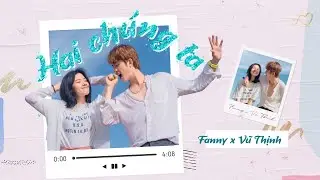 HAI CH&Uacute;NG TA - FANNY x VŨ THỊNH [OFFICIAL MUSIC VIDEO] | OST TUỔI TRẺ B&Aacute; ĐẠO