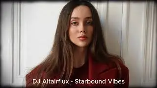 DJ Altairflux  -  Starbound Vibes 2025 Exclusive