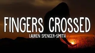 Lauren Spencer-Smith - Fingers Crossed (Lyrics)