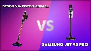 Dyson V16 Piston Animal vs Samsung Jet 95 Pro Technical Comparison