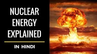 Nuclear Energy Explained in Hindi | How is Nuclear Power/Electricity Produced | The KehWa Explains