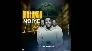 Mr Kokoto-Mulungu Ndiye Life(Prod By Yangailo)