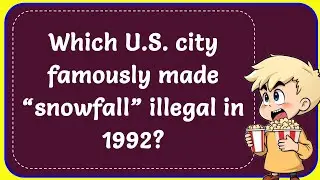 Which U.S. city famously made &ldquo;snowfall&rdquo; illegal in 1992? Correct