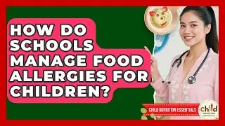 How Do Schools Manage Food Allergies For Children? - Child Nutrition Essentials