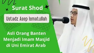 Surat Shod | Ustad Asep Ismatullah | Imam Masjid Al Akhyar Syarjah | Uni Emirat Arab