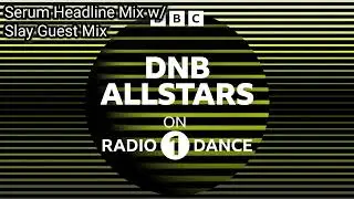 Serum Headline Mix and Slay Guest Mix - DnB Allstars on Radio 1 Dance