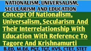 Concept of Nationalism,Universalism, Secularism And Their Interrelationship With Education With Re