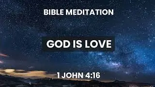 1 John 4:16 - Guided Bible Meditation - God Is Love - Updated Be Still Today