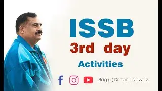 3rd day Activities in ISSB | ISSB GUIDE | Brig (r) Dr Tahir Nawaz