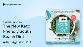 The New Keto Friendly South Beach Diet: Rev&hellip; by Arthur Agatston, M.D. &middot; Audiobook preview