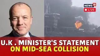UK Ship Tanker Collision Live | Britidh Minister Mike Kane Live On UK sea Collision | N18G