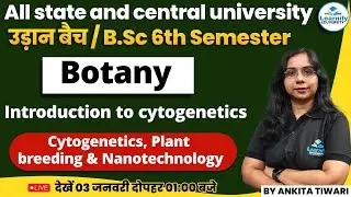 B.Sc 6th Sem | Introduction to Cytogenetics  | Cytogenetics, Plant breeding | Botany | Ankita Tiwari