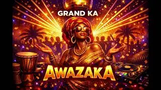 Awazaka - Grand Ka | Afro House Hit 2026 🔥🌍