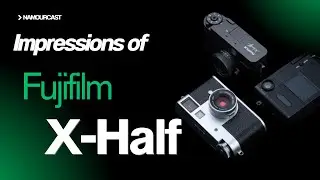 My first impressions of Fujifilm X-Half