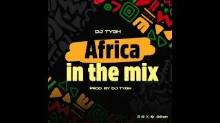 Africa In The Mix   Prod  by Dj Tygh