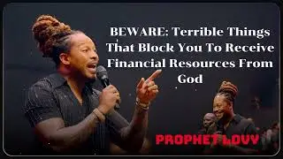 Prophet Lovy - BEWARE: Terrible Things That Block You To Receive Financial Resources From God