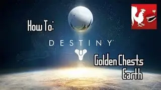 How To: Destiny - Earth's Golden Chests | Rooster Teeth
