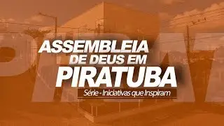 Assembleia de Deus em Piratuba/SC - Iniciativas que Inspiram