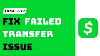 How To Fix Failed Transfer Issue On The Cash App !