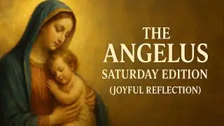 THE ANGELUS  &mdash;  SATURDAY EDITION, (JOYFUL REFLECTION).
