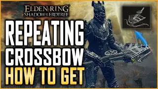Elden Ring How to Get Repeating Crossbow - Best Crossbow Shadow of the Erdtree