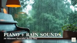 Piano Music with Rain Sounds 🎹🌧️ | 30 Minutes Peaceful Ambience for Study & Sleep