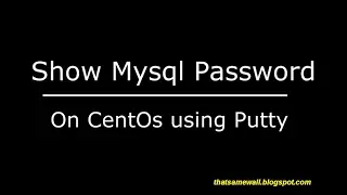 How to show mysql root password CentOs using Putty