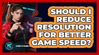 Should I Reduce Resolution for Better Game Speed?