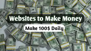 10 Websites To Make Money–$100 A Day Online