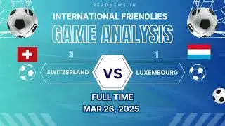 Switzerland claimed a 3-1 victory over Luxembourg in their international friendly