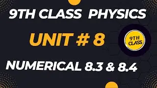 9th class physics unit 8 numerical 8.3 & 8.4