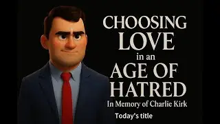 Choosing Love in an Age of Hatred&mdash;In Memory of Charlie Kirk