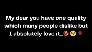 My dear you have one quality which many people dislike but I absolutely love it...❤️‍🔥 😏 🌹
