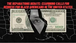 The Reparations Debate: Examining Calls for Redress for Black Americans in the United States