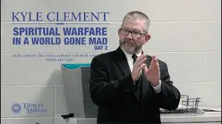 Voices in Virtue Lectures: Kyle Clement &ndash; Spiritual Warfare in a World Gone Mad - Day 2