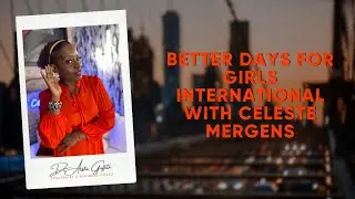 Better Days for Girls International с Селестой Мергенс
