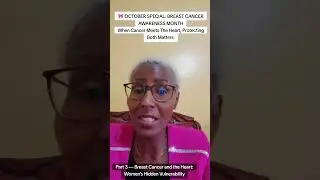 When Cancer Meets The Heart Part 3: Breast Cancer and The Heart,  Women’s Hidden Vulnerability 