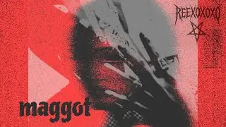 Reexoxoxo - Maggot ||(Prod. Tofito)||