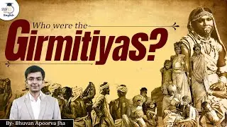 Who were the Girmitiyas? - Unveiling the forgotten history | Bhuvan A. Jha | StudyIQ IAS English