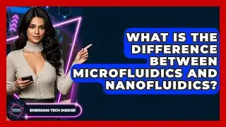 What Is The Difference Between Microfluidics And Nanofluidics? - Emerging Tech Insider
