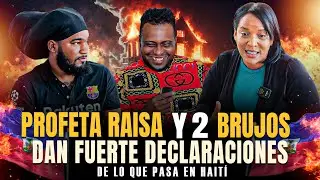 LA PROFETA RAISA  Y 2 BRUJOS DA FUERTE DECLARACIÓN DE LO QUE PASA EN HAITI